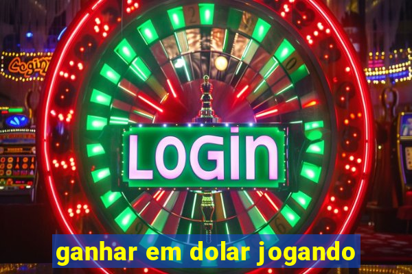 ganhar em dolar jogando